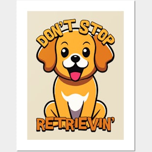 Don't Stop Retrieving. Cute Golden Retriever Posters and Art